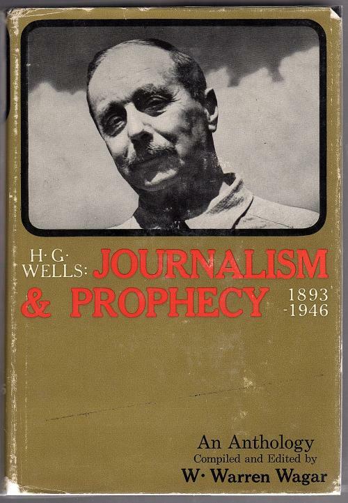 H.G. Wells Journalism & Prophecy by W. Warren Wager (Editor) First Ed