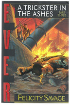 Ever Part Three : The Trickster In The Ashes by Felicity Savage (1st)