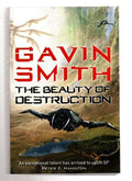 The Beauty of Destruction by Gavin Smith (First UK Edition) File Copy