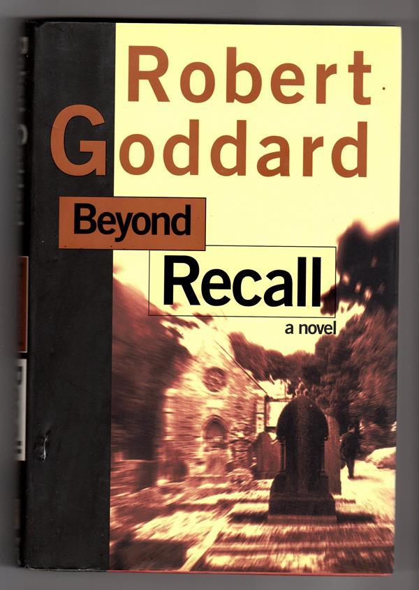 Beyond Recall: A Novel by Robert Goddard (First Edition)