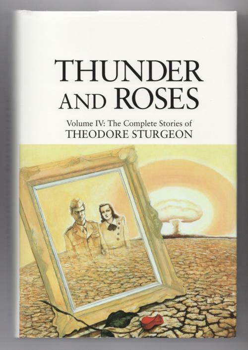 Thunder and Roses: Volume IV: The Complete Stories of Theodore Sturgeon