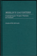 Merlinâ€™s Daughters: Contemporary Women Writers by Charlotte Spivack (First)