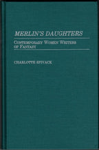 Merlinâ€™s Daughters: Contemporary Women Writers by Charlotte Spivack (First)