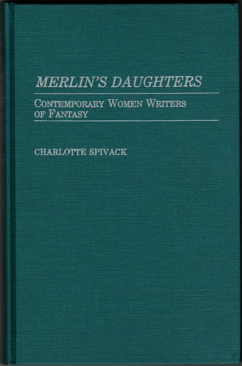 Merlinâ€™s Daughters: Contemporary Women Writers by Charlotte Spivack (First)