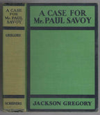 A Case for Mr. Paul Savoy by Jackson Gregory (First Edition)