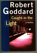 Caught in the Light by Robert Goddard 1st edition- High Grade