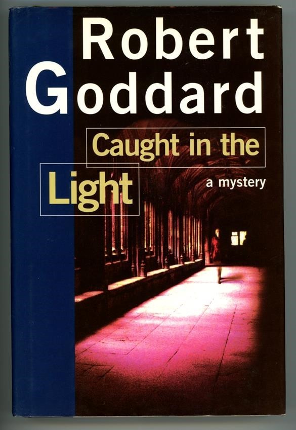 Caught in the Light by Robert Goddard 1st edition- High Grade