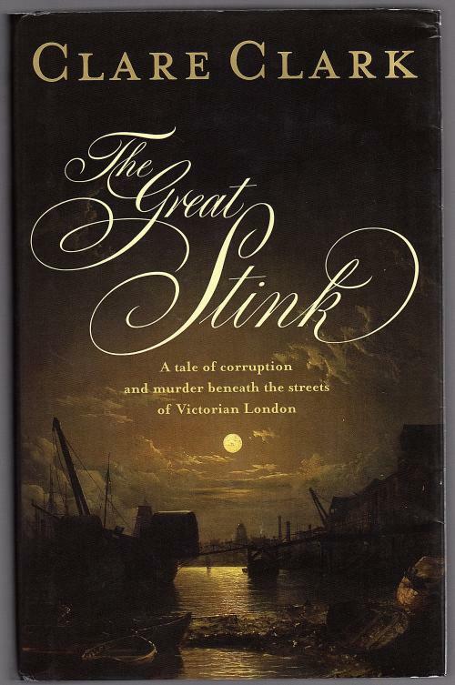 The Great Stink by Clare Clark (First U.K. Edition)