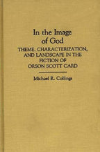 In the Image of God: In the Fiction of Orson Scott Card by Michael Collings (...