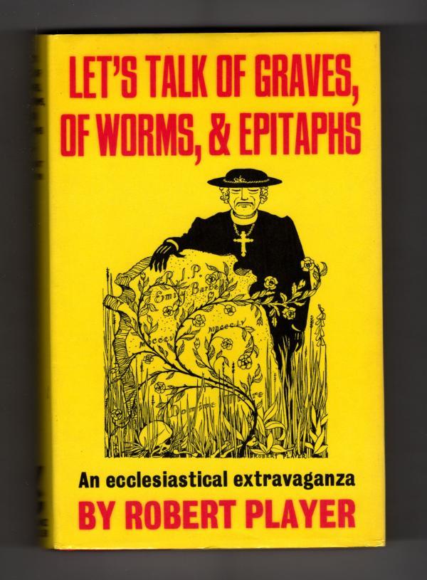 Let's Talk of Grave, of Worms, and Epitaphs by Robert Player