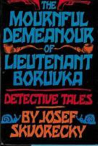 The Mournful Demeanour of Lieutenant Boruvka by Josef Skvorecky 1st U.S Ed.