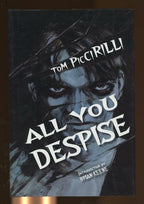 All You Despise by Tom Piccirilli (First Edition) Signed