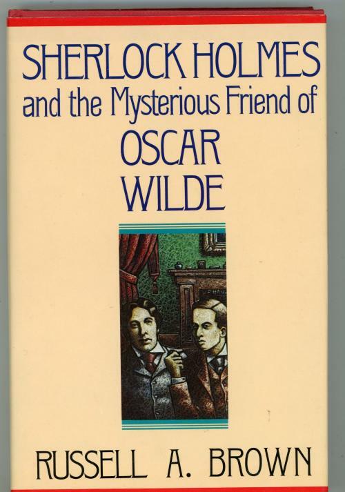 Sherlock Holmes and the Mysterious Friend of Oscar Wilde by Russell A. Brown ...