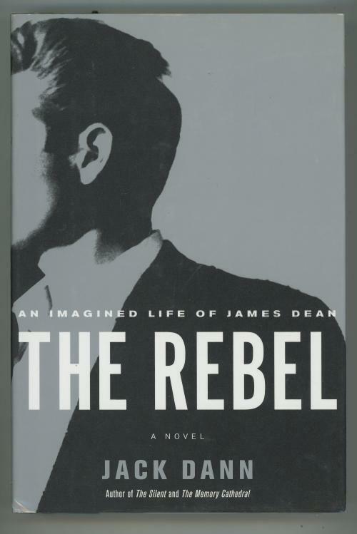 The Rebel: An Imagined Life of James Dean by Jack Dann (First Edition)