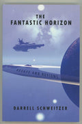The Fantastic Horizon: Essays and Reviews by Darrell Schweitzer Signed