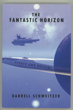 The Fantastic Horizon: Essays and Reviews by Darrell Schweitzer Signed