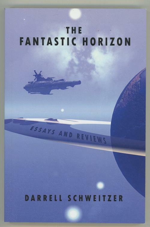 The Fantastic Horizon: Essays and Reviews by Darrell Schweitzer Signed