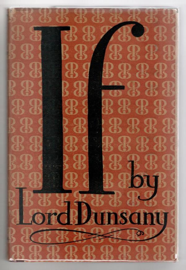 IF: A Play in Four Acts by Lord Dunsany (First Printing)