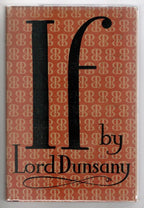 IF: A Play in Four Acts by Lord Dunsany (First Printing)