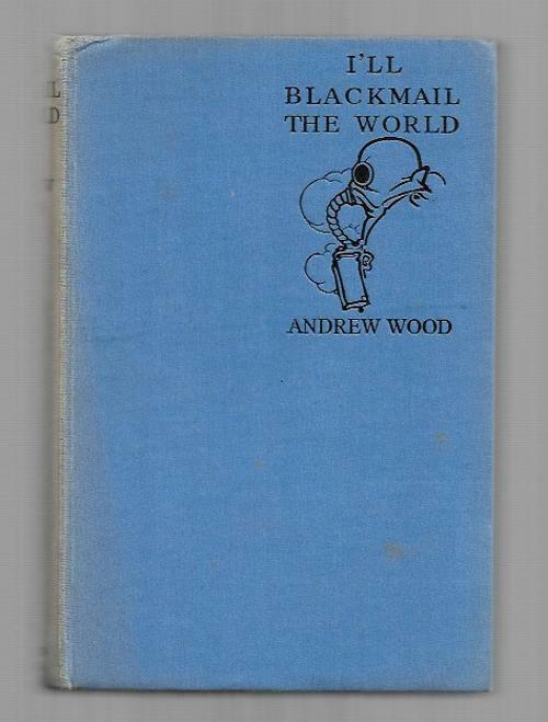 I'll Blackmail the World by Andrew Wood (Reprint)