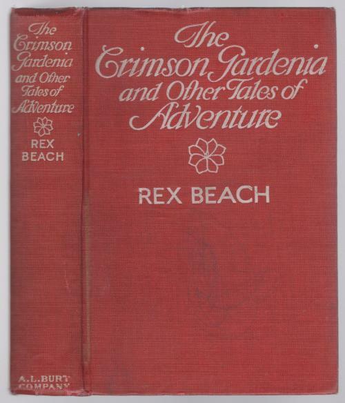 The Crimson Gardenia and Other Tales of Adventure by Rex Beach