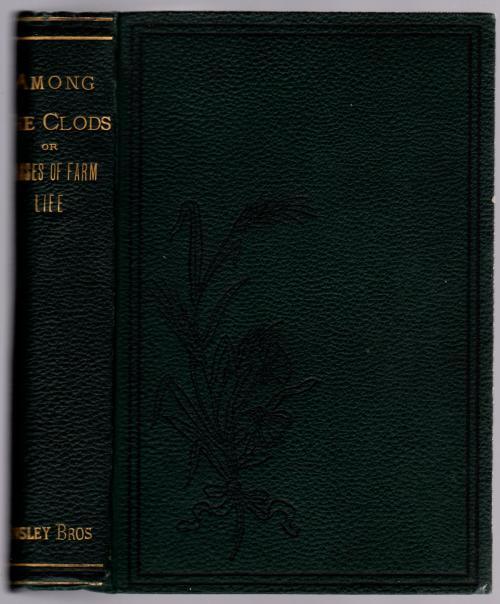 Among the Clods or Phases of Farm Life by Town Mouse (First Edition)
