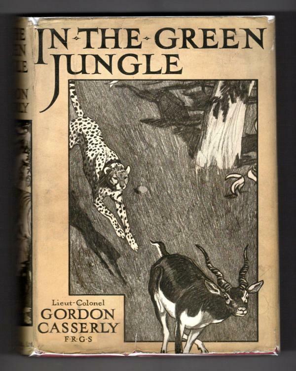 In the Green Jungle by Lieut-Colonel Gordon Casserly (First Edition)