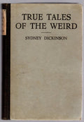 True Tales of the Weird by Sidney Dickinson (First Edition)
