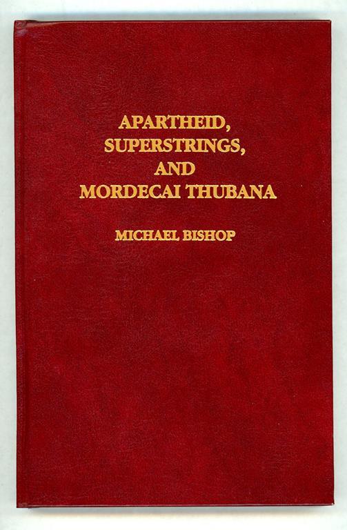 Apartheid, Superstrings, and Mordecai Thubana by Michael Bishop (Signed) First E