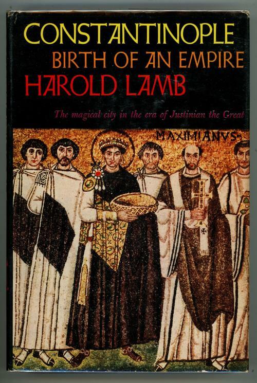 Constantinople: Birth of an Empire by Harold Lamb