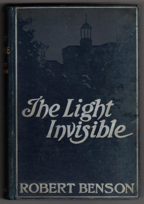 The Light Invisible by Robert Hugh Benson (First Edition)