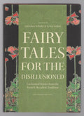 Fairy Tales for the Disillusioned: Enchanted Stories from the French
