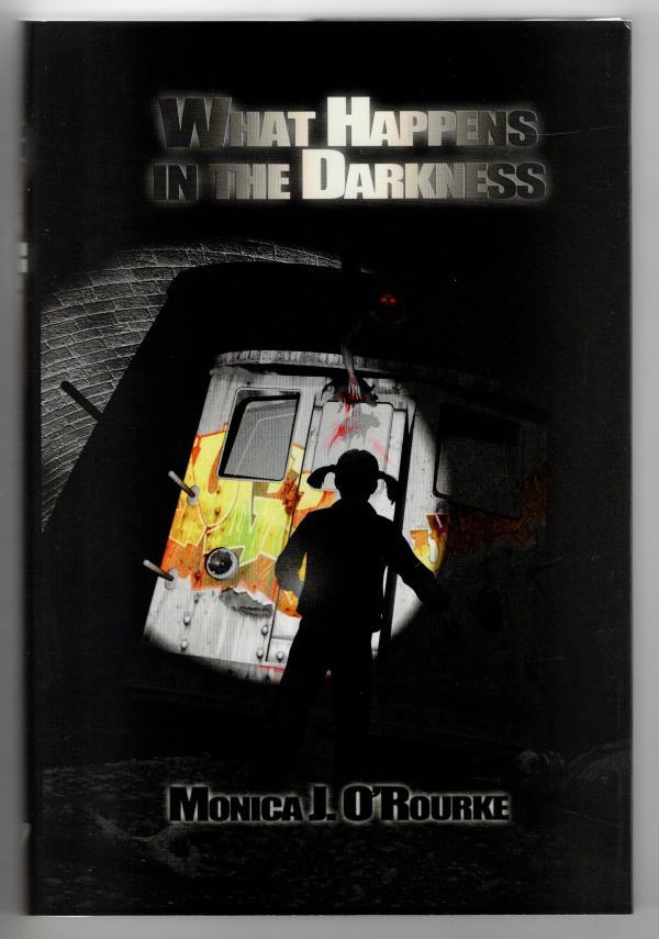 What Happens in the Darkness by Monica J. O'Rourke (Limited Edition) Signed