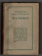 The Selected Short Stories of W.L. George (First Edition)