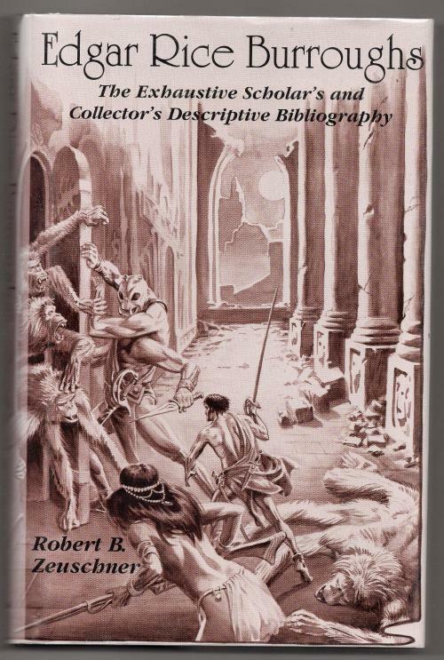 Edgar Rice Burroughs: The Exhaustive Scholar's and Collector's Descriptive Bi...