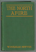 The North Afire by W. Douglas Newton (First Edition) Presentation Copy