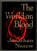 The World on Blood by Jonathan Nasaw (First Edition)