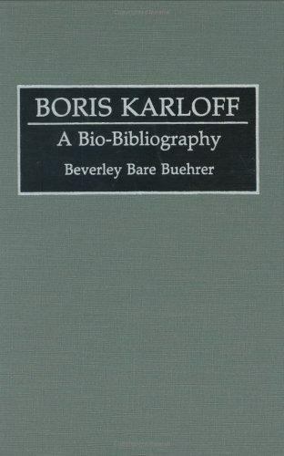 Boris Karloff: A Bioâ€‘Bibliography by Beverley Bare Buehrer (First Edition)