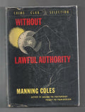 Without Lawful Authority by Manning Coles (First Edition)