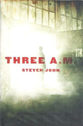 Three A.M. by Steven John