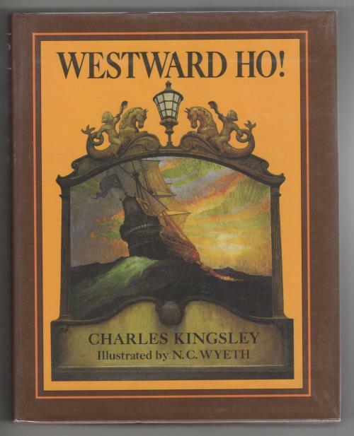 Westward Ho! by Charles Kingsley (N. C. Wyeth Illustrator)