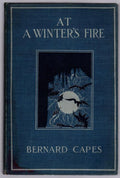 At a Winter's Fire by Bernard Capes (First US Edition)