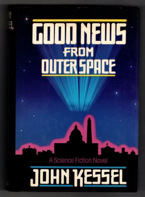 Good News From Outer Space by John Kessel (First Edition)