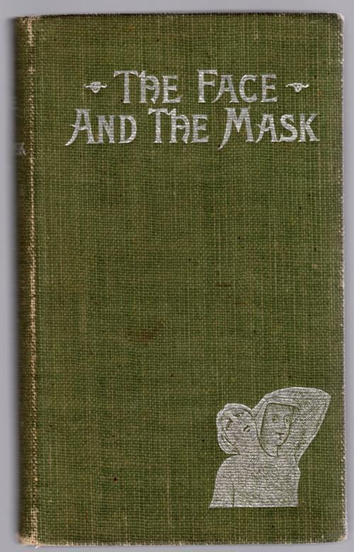 The Face And The Mask by Robert Barr (First American Edition)