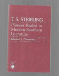 T. S. Stribling: Pioneer Realist in Modern Southern Literature by Edward J. P...