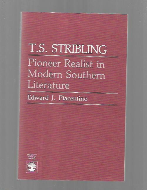 T. S. Stribling: Pioneer Realist in Modern Southern Literature by Edward J. P...