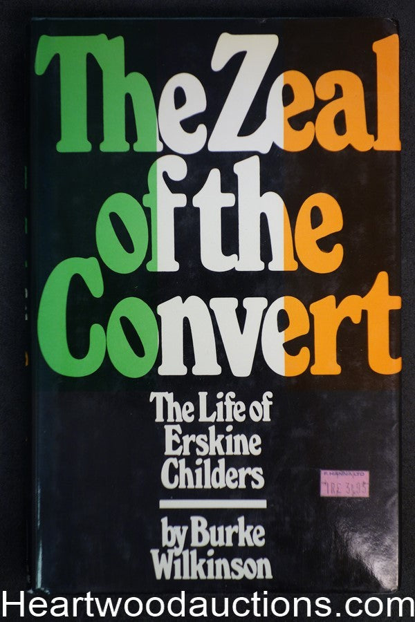 The Zeal of the Convert: The Life of Erskine Childers by Burke Wilkinson Biograp