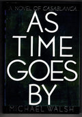 As Time Goes By [A Novel of Casablanca] by Michael Walsh (First Edition)