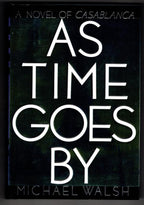 As Time Goes By [A Novel of Casablanca] by Michael Walsh (First Edition)