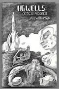 HG Wells: Critic of Progress by Jack Williamson (First Edition)